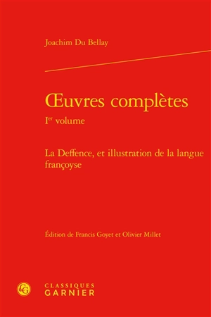 Oeuvres complètes. Vol. 1. La deffence, et illustration de la langue françoyse - Joachim Du Bellay