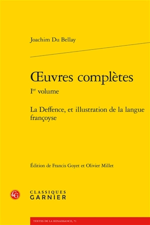 Oeuvres complètes. Vol. 1. La deffence, et illustration de la langue françoyse - Joachim Du Bellay