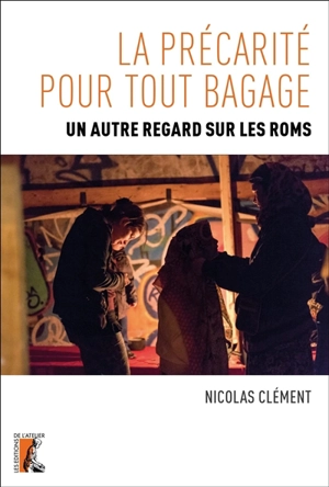 La précarité pour tout bagage : un autre regard sur les Roms - Nicolas Clément