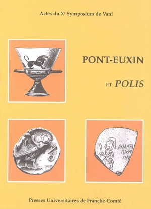 Pont-Euxin et polis : polis hellenis et polis barbaron : actes du Xe Symposium de Vani, 23-26 sept. 2002, hommage à Otar Lordkipanidzé et Pierre Lévêque - SYMPOSIUM DE VANI (10 ; 2002)