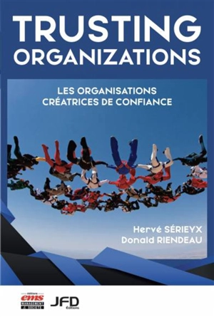 Trusting organizations : les organisations créatrices de confiance - Hervé Sérieyx