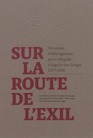 Sur la route de l'exil : un centre d'hébergement pour réfugiés à Cognin-les-Gorges : 1977-1992 - Philippe Hanus