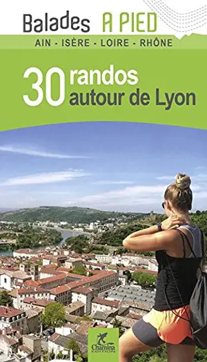 30 randos autour de Lyon : Ain, Isère, Loire, Rhône - Thibault Veuillet