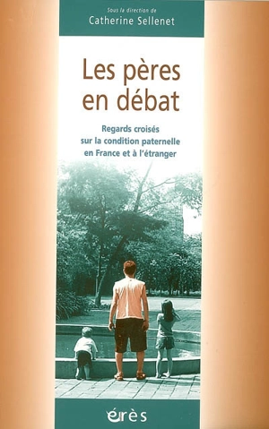 Les pères en débat : regards croisés sur la condition paternelle en France et à l'étranger