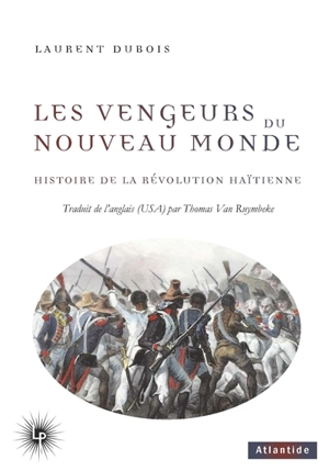 Les vengeurs du Nouveau Monde : histoire de la révolution haïtienne (1791-1804) - Laurent Dubois