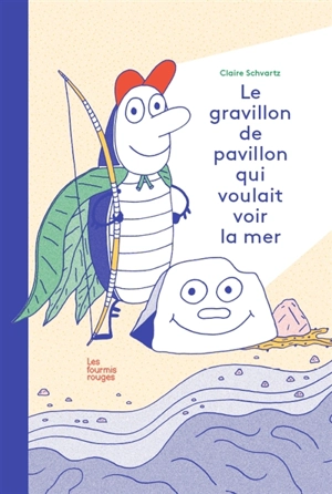 Le gravillon de pavillon qui voulait voir la mer - Claire Schvartz