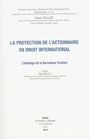 La protection de l'actionnaire en droit international : l'héritage de la Barcelona traction - Daniel Müller