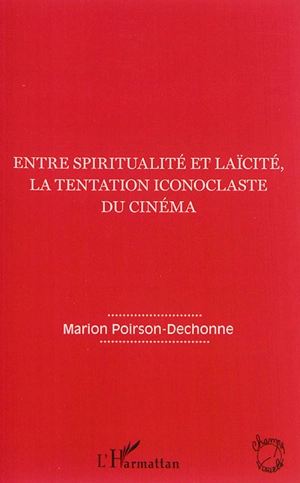 Entre spiritualité et laïcité, la tentation iconoclaste du cinéma - Marion Poirson