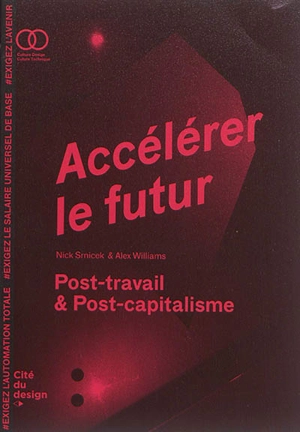 Accélérer le futur : post-travail & post-capitalisme - Nick Srnicek