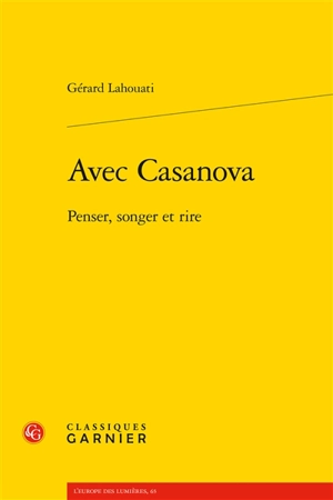 Avec Casanova : penser, songer et rire - Gérard Lahouati