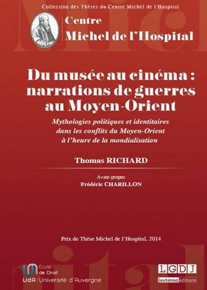 Du musée au cinéma : narrations de guerre au Moyen-Orient : mythologies politiques et identitaires dans les conflits du Moyen-Orient à l'heure de la mondialisation - Thomas Richard