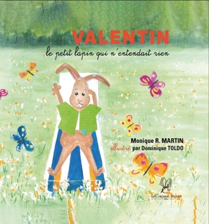 Valentin : le petit lapin qui n'entendait rien - Monique R. Martin