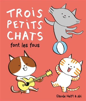 Trois petits chats font les fous - Claude Helft