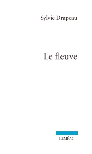 Le fleuve - Sylvie Drapeau