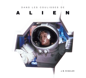 Dans les coulisses de Alien - J.W. Rinzler