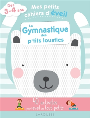 La gymnastique des p'tits loustics : 40 activités pour l'éveil des tout-petits : dès 3-4 ans - Marie Costa