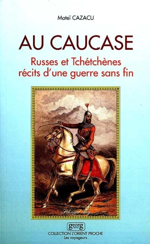 Au Caucase : Russes et Tchétchènes, récits d'une guerre sans fin