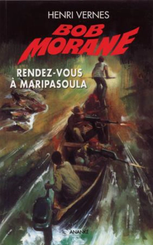 Bob Morane. Vol. 10. Rendez-vous à Maripasoula - Henri Vernes