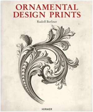 Ornamental Design Prints : From the Fifteenth to the Twentieth Century - Rudolf Berliner