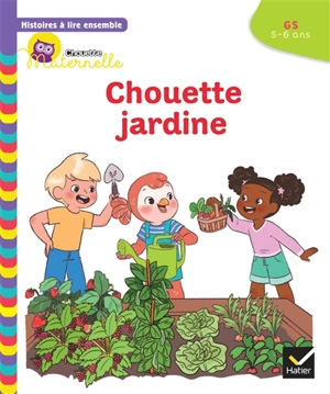 Chouette jardine : GS, 5-6 ans - Anne-Sophie Baumann