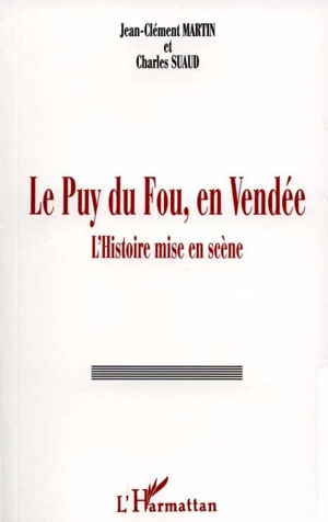 Le Puy du Fou, en Vendée : l'Histoire mise en scène - Jean-Clément Martin