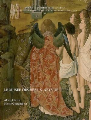 Corpus de la peinture des anciens Pays-Bas méridionaux et de la principauté de Liège au quinzième siècle. Vol. 21. Le Musée des beaux-arts de Lille - Albert Châtelet