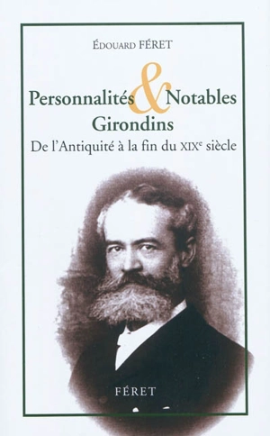 Personnalités & notables girondins : de l'Antiquité à la fin du XIXe siècle - Edouard Féret