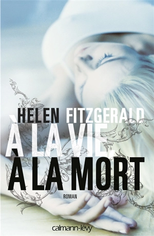 A la vie, à la mort - Helen FitzGerald