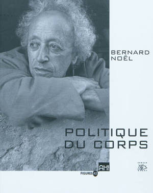 Bernard Noël, politique du corps