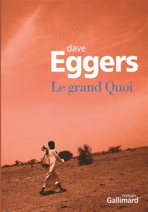 Le grand Quoi : autobiographie de Valentino Achak Deng - Dave Eggers