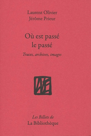 Où est passé le passé ? : traces, archives, images - Laurent Olivier