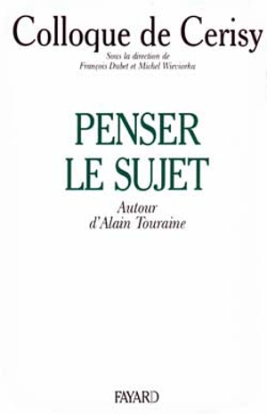 Penser le sujet : autour d'Alain Touraine : colloque de Cerisy