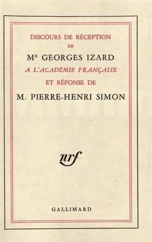 Discours de réception de Me Georges Izard à l'Académie française et réponse de M. Pierre-Henri Simon - Georges Izard