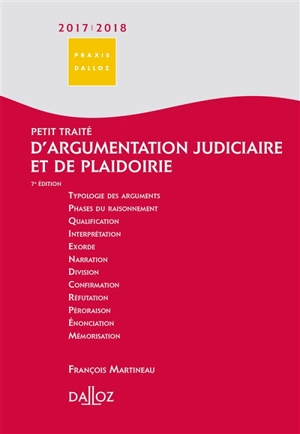 Petit traité d'argumentation judiciaire et de plaidoirie : 2017-2018 - François Martineau