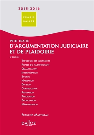 Petit traité d'argumentation judiciaire et de plaidoirie : 2015-2016 - François Martineau