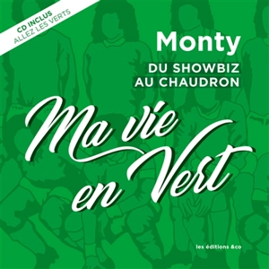 Ma vie en Vert : du showbiz au chaudron - Jacques Bulostin