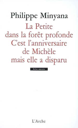 La petite dans la forêt profonde. C'est l'anniversaire de Michèle mais elle a disparu - Philippe Minyana