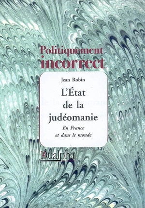 L'état de la judéomanie : en France et dans le monde - Jean Robin