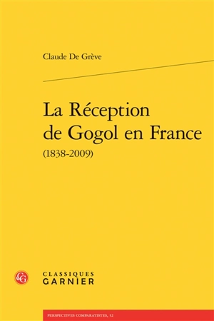 La réception de Gogol en France : 1838-2009 - Claude de Grève