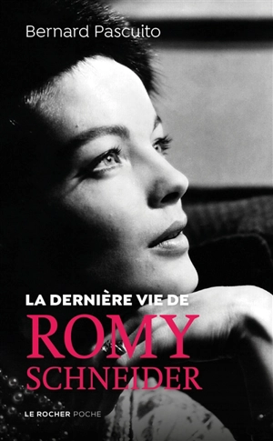 La dernière vie de Romy Schneider - Bernard Pascuito