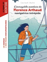 L'incroyable aventure de Florence Arthaud, navigatrice intrépide - Claire Astolfi