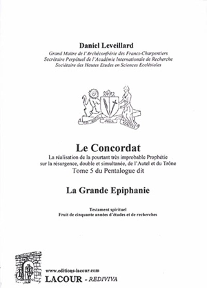 La Grande Epiphanie : la réalisation de la pourtant très improbable prophétie sur la résurgence, double et simultanée, de l'autel et du trône. Vol. 5. Le Concordat - Daniel Leveillard