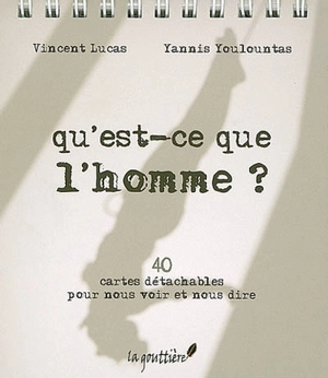 Qu'est-ce que l'homme ? : 40 cartes détachables pour nous voir et nous dire - Vincent Lucas