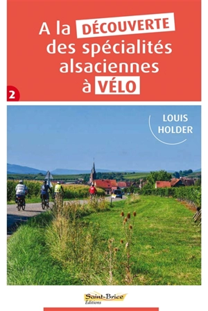 A la découverte des spécialités alsaciennes à vélo. Vol. 2 - Louis Holder