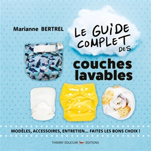Le guide complet des couches lavables : modèles, accessoires, entretien... faites les bons choix ! - Marianne Bertrel