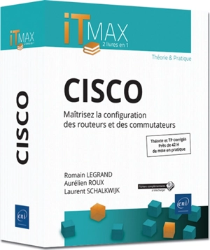 Cisco : maîtrisez la configuration des routeurs et des commutateurs : théorie et TP corrigés, près de 42 h de mise en pratique - Romain Legrand