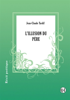 L'illusion du père ou La malle des Indes : récit poétique - TARDIF, Jean-Claude