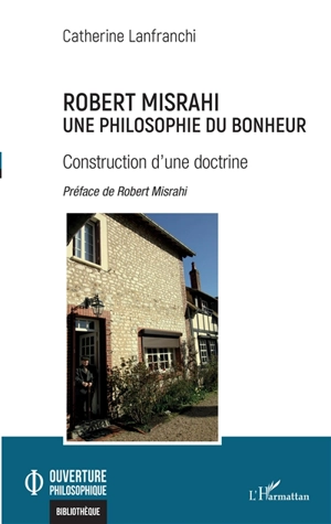 Robert Misrahi : une philosophie du bonheur : construction d'une doctrine - Catherine de Wrangel