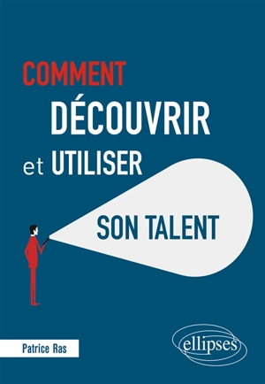 Comment découvrir et utiliser son talent - Patrice Ras