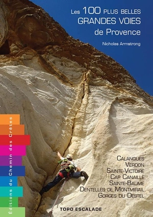 Les 100 plus belles grandes voies de Provence : calanques, Verdon, Sainte-Victoire, cap Canaille, Sainte-Baume, dentelles de Montmirail, gorges du Destel - Nicholas Armstrong